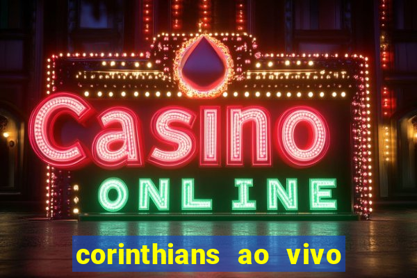 corinthians ao vivo futebol play